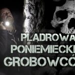 Jak plądrowano grobowce? O cmentarnym szabrze na poniemieckich ziemiach