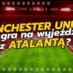 Manchester United wygra na wyjeździe z Atalantą?